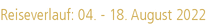 Reiseverlauf: 04. - 18. August 2022